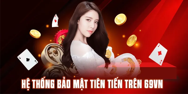 Hệ thống bảo mật tiên tiến trên 69VN 