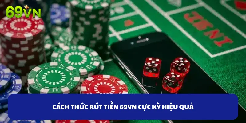 Cách thức rút tiền 69VN an toàn và hiệu quả