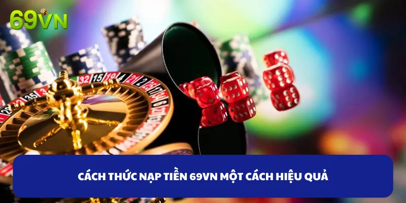 Cách thức tham gia nạp tiền 69VN một cách hiệu quả