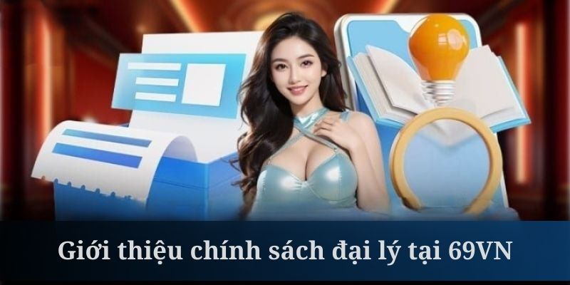 Chính sách đại lý mở ra cơ hội kinh doanh hấp dẫn tại 69VN