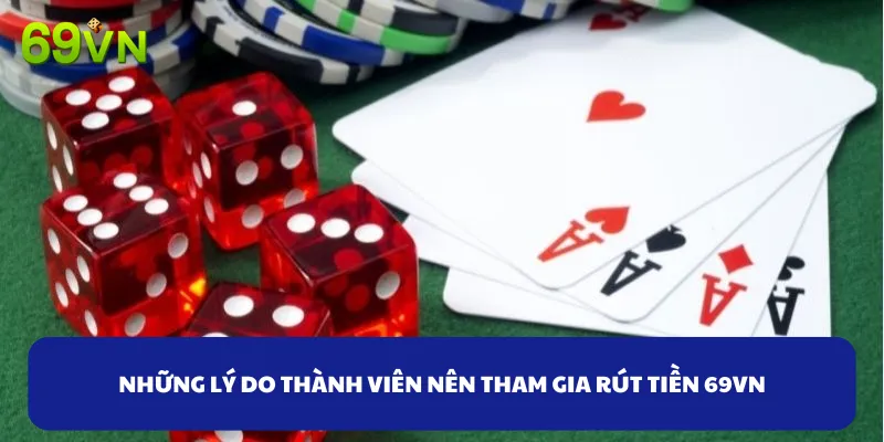 Những lý do các thành viên nên tham gia rút tiền 69VN