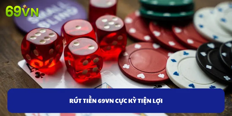 Rút tiền 69VN cực kỳ tiện lợi